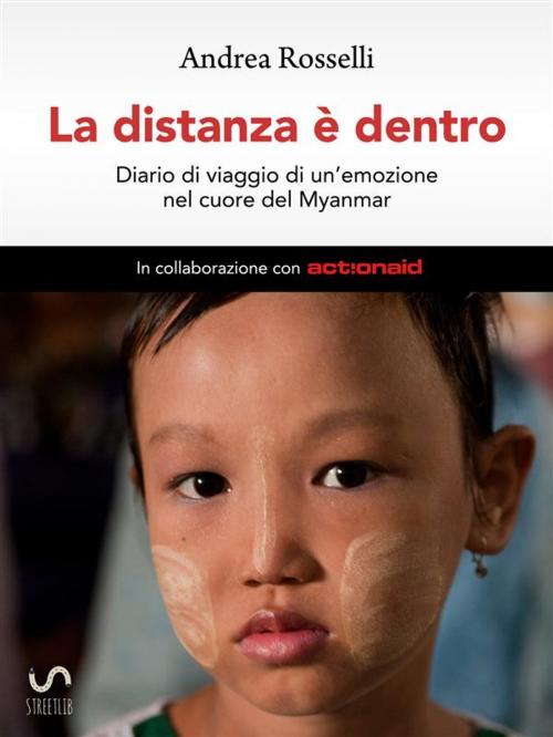 Cover of the book La distanza è dentro - Diario di viaggio di un'emozione nel cuore del Myanmar by Andrea Rosselli, Andrea Rosselli