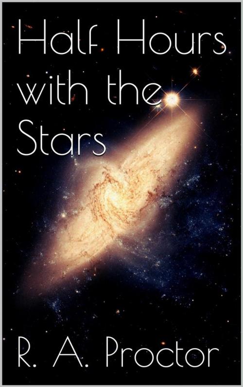 Cover of the book Half Hours with the Stars by Richard A. Proctor, Richard A. Proctor