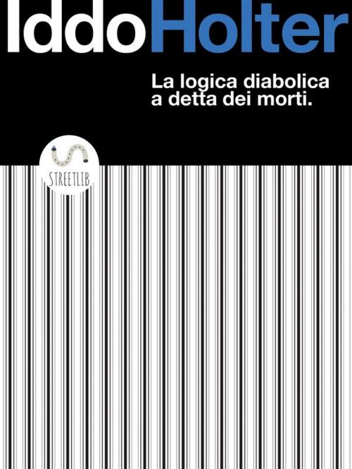 Cover of the book La logica diabolica a detta dei morti by Iddo Holter, Iddo Holter
