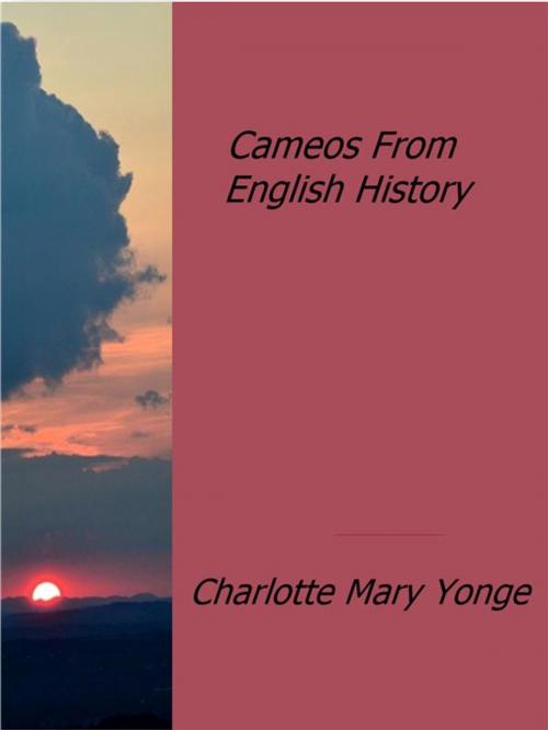 Cover of the book Cameos From English History by Charlotte Mary Yonge, Charlotte Mary Yonge
