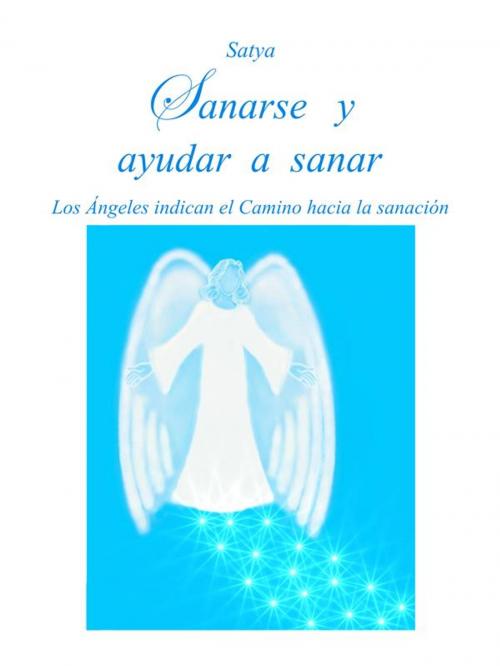 Cover of the book Sanarse y ayudar a sanar by Satya, Youcanprint Self-Publishing