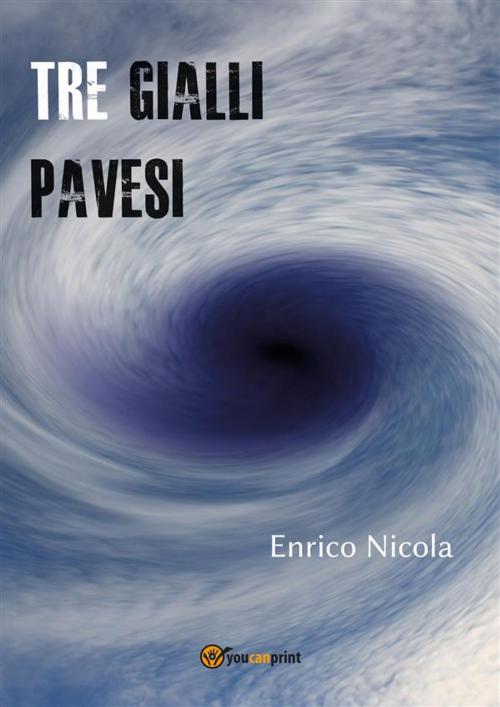 Cover of the book Tre gialli pavesi by Enrico Nicola, Youcanprint Self-Publishing