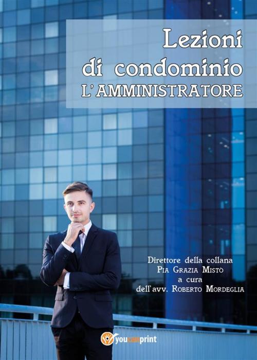 Cover of the book Lezioni di condominio - L'amministratore by Pia Grazia Mistò, Roberto Mordeglia, Youcanprint Self-Publishing
