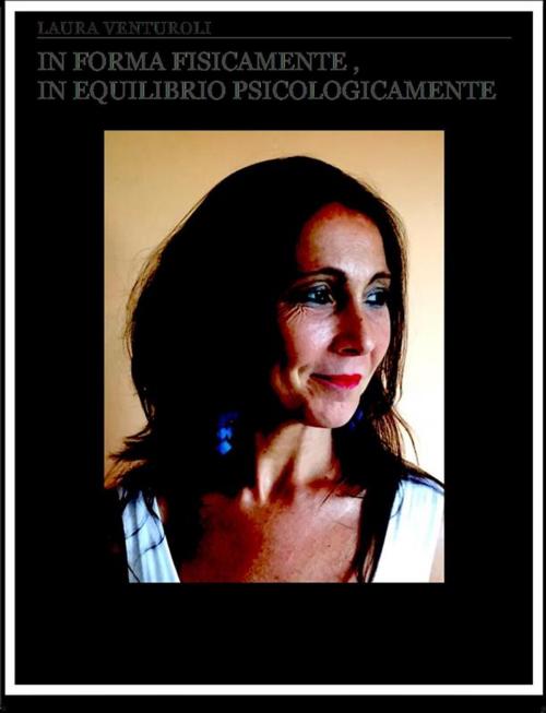 Cover of the book In forma fisicamente,in equilibrio psicologicamente by Laura Venturoli, Youcanprint Self-Publishing