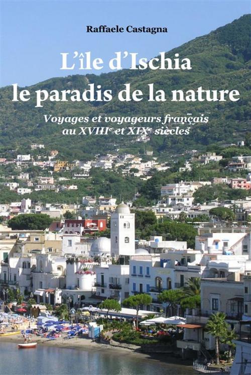 Cover of the book L'Ile d'Ischia - Le paradis de la nature by Raffaele Castagna, Youcanprint Self-Publishing