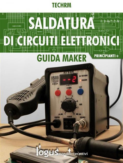 Cover of the book Saldatura di circuiti elettronici by Techrm, Logus mondi interattivi