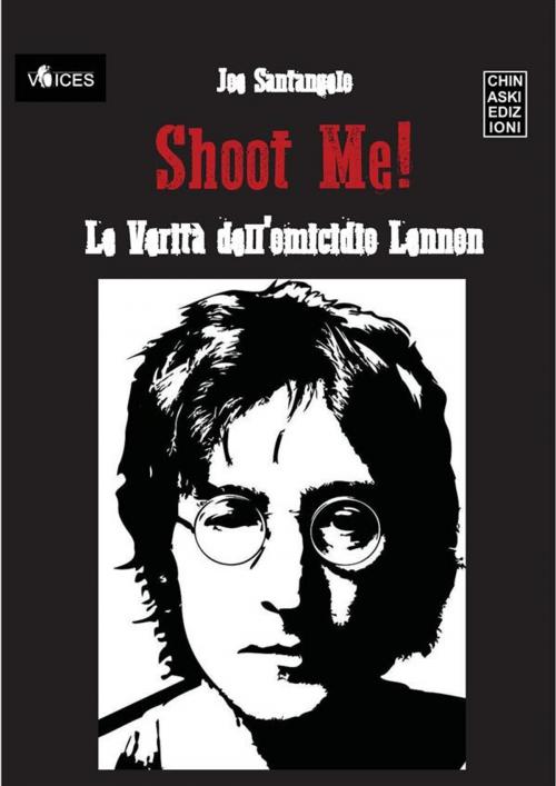 Cover of the book Shoot Me! Le Verità dell'Omicidio Lennon by Joe Santangelo, Chinaski Edizioni