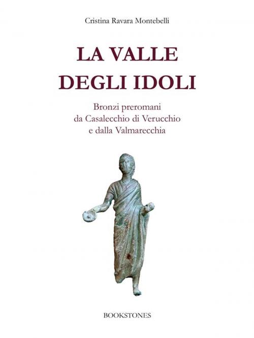 Cover of the book La valle degli idoli by Cristina Ravara Montebelli, Bookstones