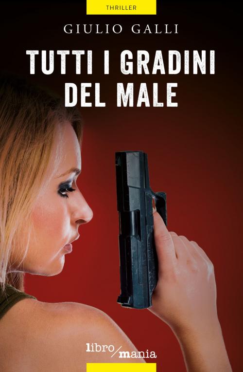 Cover of the book Tutti i gradini del Male by Giulio Galli, Libromania