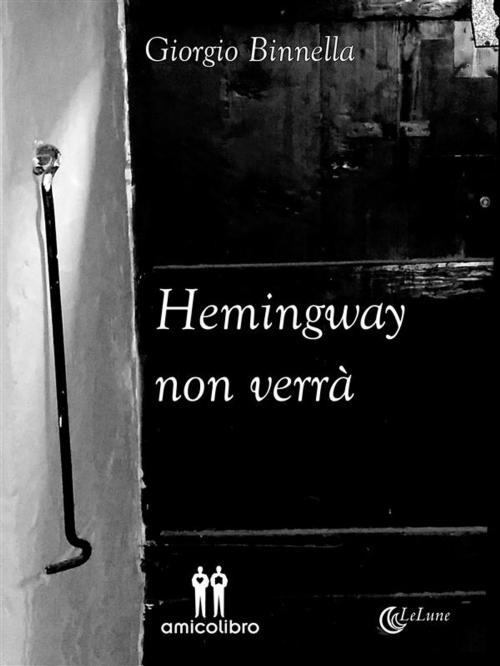 Cover of the book Hemingway non verrà by Giorgio Binnella, Amico Libro