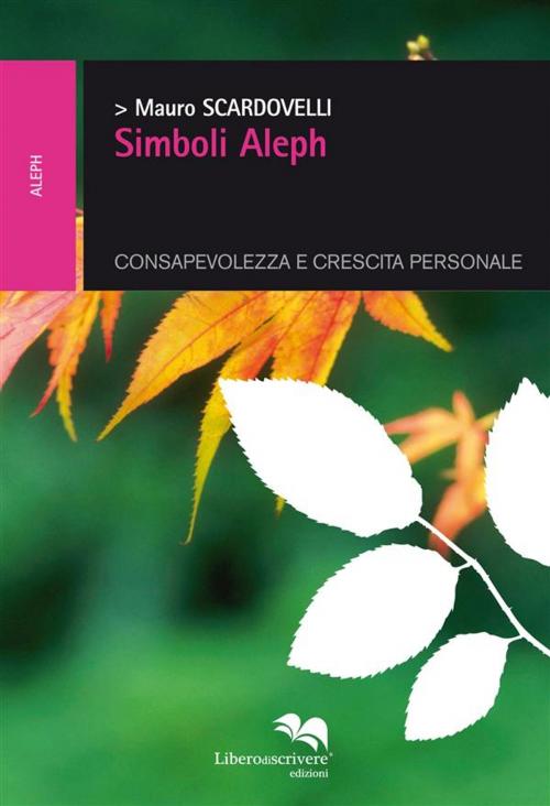 Cover of the book Simboli Aleph by Mauro Scardovelli, Liberodiscrivere Edizioni