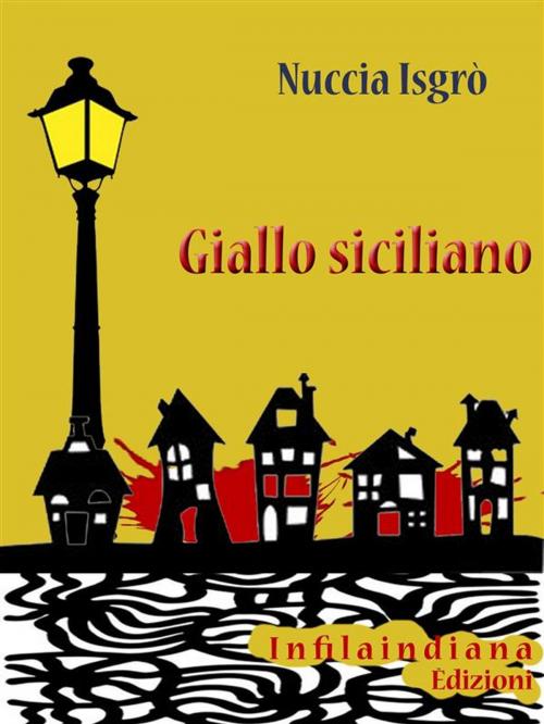 Cover of the book Giallo siciliano by Nuccia Isgrò, Infilaindiana Edizioni