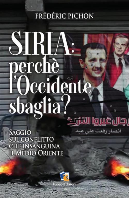 Cover of the book Siria: perchè l'Occidente sbaglia? by Frédéric Pichon, Fuoco Edizioni