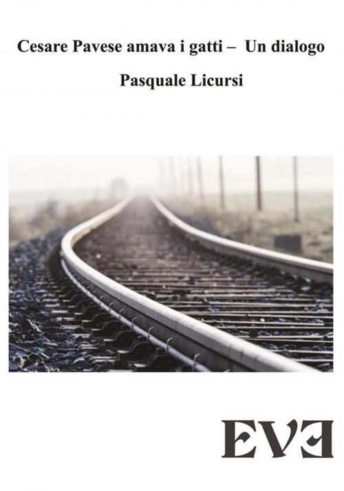 Cover of the book Cesare Pavese amava i gatti - Un dialogo by Pasquale Licursi, EDIZIONI EVE