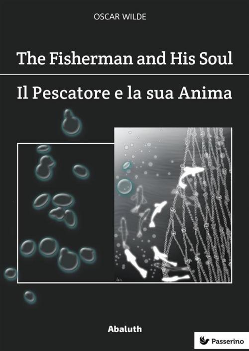 Cover of the book The Fisherman and His Soul / Il Pescatore e la Sua Anima by Oscar Wilde, Passerino Editore