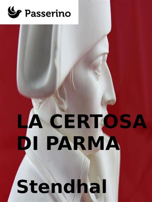 Cover of the book La Certosa di Parma by Stendhal, Passerino Editore