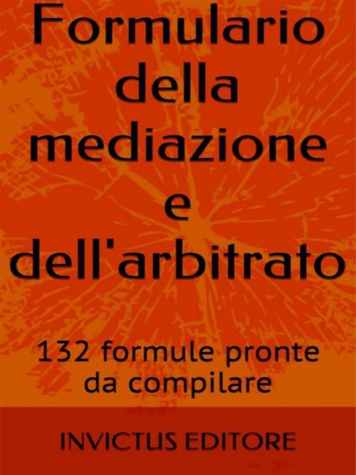 Cover of the book Formulario della mediazione e dell'arbitrato by AA. VV., Invictus Editore