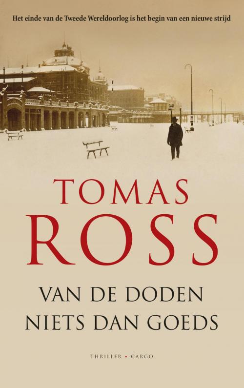 Cover of the book Van de doden niets dan goeds by Tomas Ross, Bezige Bij b.v., Uitgeverij De