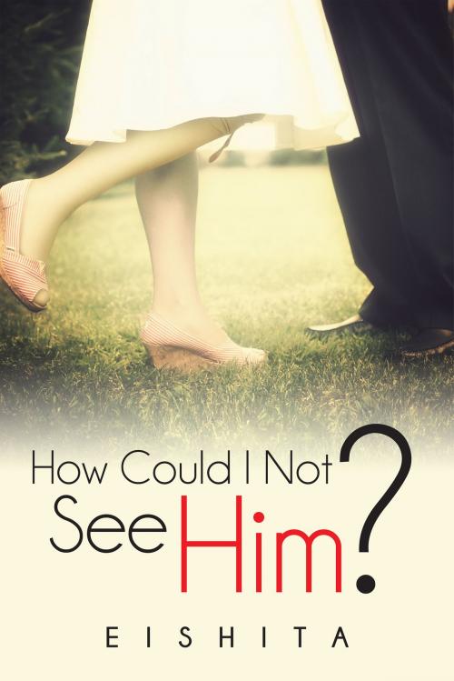 Cover of the book How Could I Not See Him? by Eishita, Notion Press