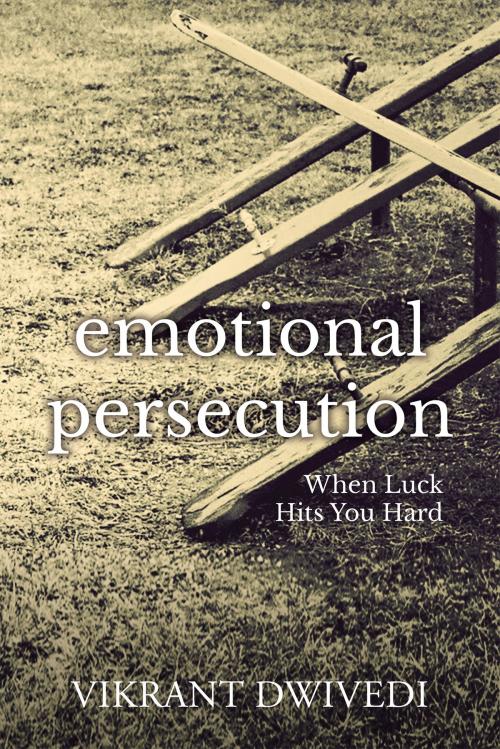 Cover of the book Emotional Persecution by Vikrant Dwivedi, Notion Press