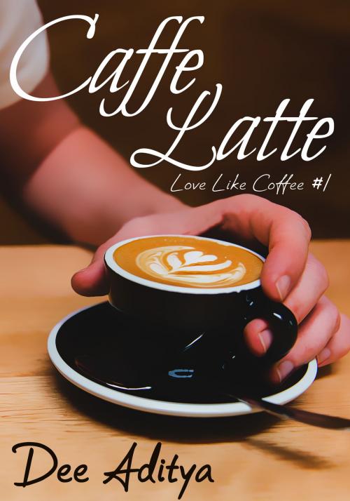 Cover of the book Caffe Latte (Love Like Coffee #1) by Dee Aditya, Dee Aditya