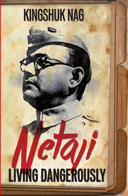 Cover of the book Netaji: Living Dangerously by Kingshuk Nag, AuthorsUpFront | Paranjoy