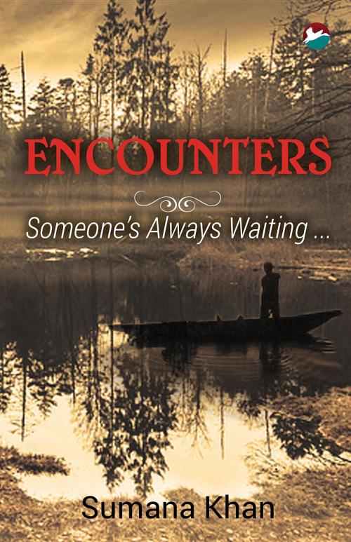 Cover of the book Encounters - Someone's Always Waiting by Sumana Khan, Dogears Print Media Private Limited