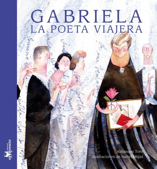 Cover of the book Gabriela, la poeta viajera by Alejandra Toro, Editorial Amanuta