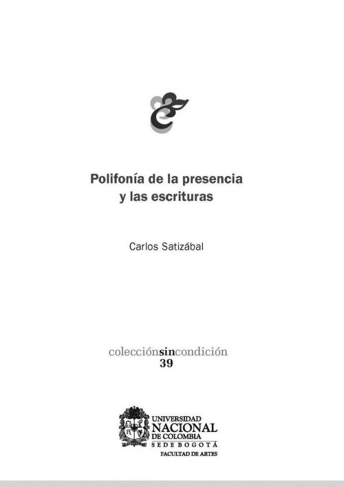 Cover of the book Polifonía de la presencia y las escrituras by Carlos Satizábal, Universidad Nacional de Colombia