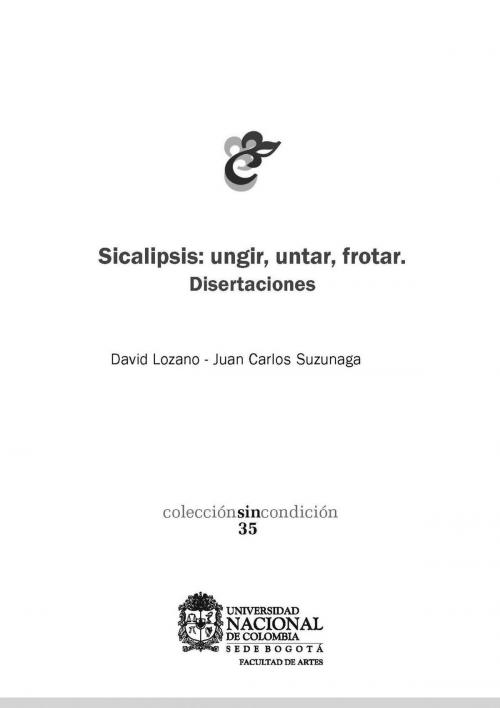 Cover of the book Sicalipsis: ungir, untar, frotar by David Lozano, Juan Carlos Suzunaga, Universidad Nacional de Colombia
