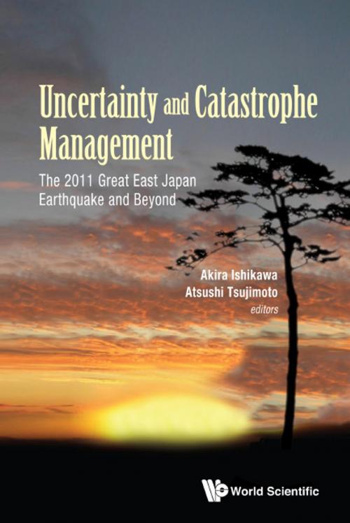 Cover of the book Uncertainty and Catastrophe Management by Akira Ishikawa, Atsushi Tsujimoto, World Scientific Publishing Company