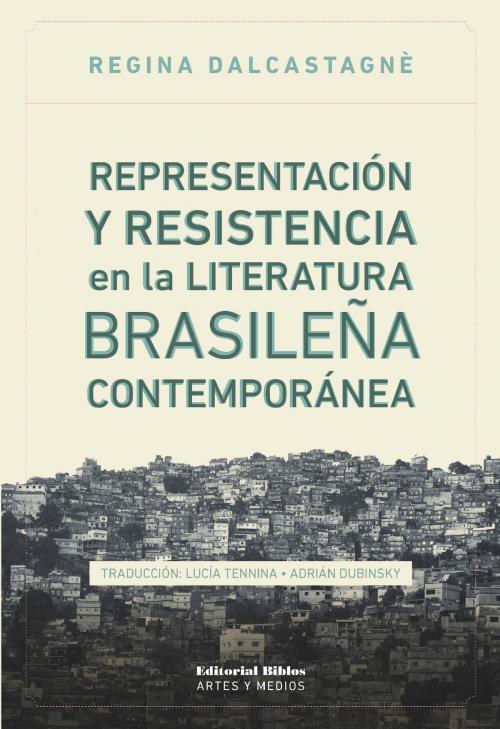 Cover of the book Representación y resistencia en la literatura brasileña contemporánea by Regina Dalcastagnè, Editorial Biblos