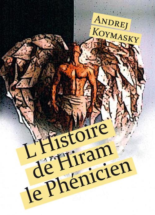 Cover of the book L'Histoire de Hiram le Phénicien by Andrej Koymasky, Éditions Textes Gais