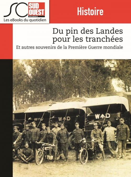 Cover of the book Du pin des Landes pour les tranchées by Journal Sud Ouest, Journal Sud Ouest