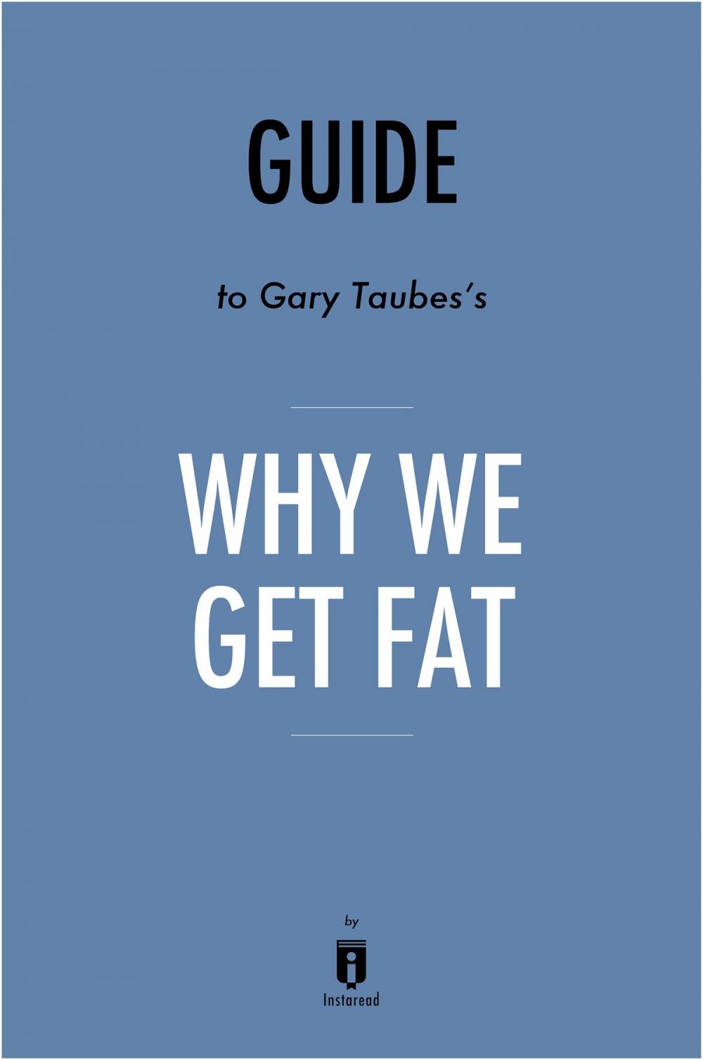 Big bigCover of Guide to Gary Taubes’s Why We Get Fat by Instaread