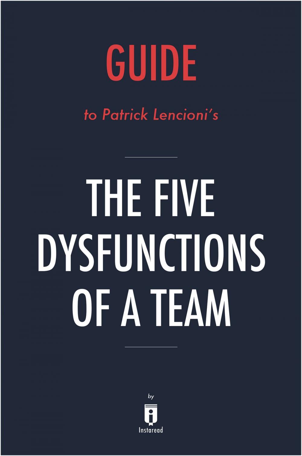 Big bigCover of Guide to Patrick Lencioni’s The Five Dysfunctions of a Team by Instaread