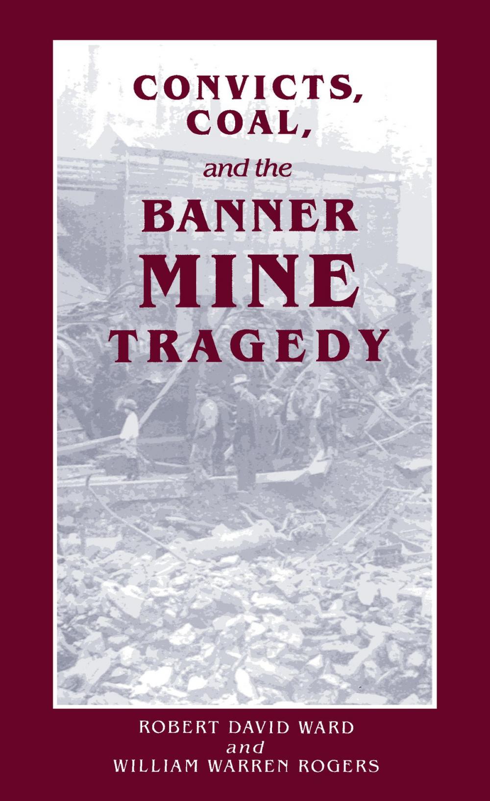 Big bigCover of Convicts, Coal, and the Banner Mine Tragedy