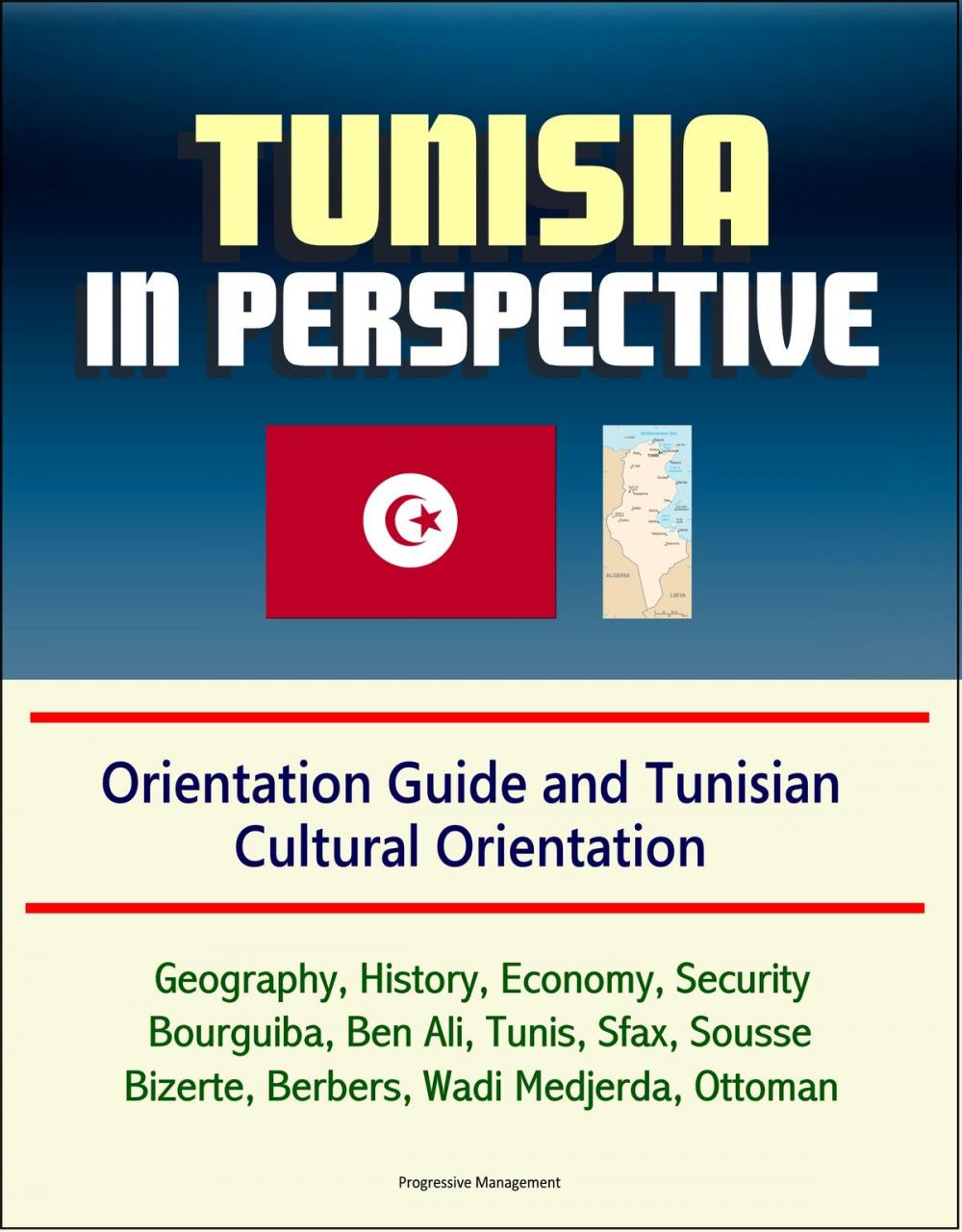 Big bigCover of Tunisia in Perspective: Orientation Guide and Tunisian Cultural Orientation: Geography, History, Economy, Security, Bourguiba, Ben Ali, Tunis, Sfax, Sousse, Bizerte, Berbers, Wadi Medjerda, Ottoman