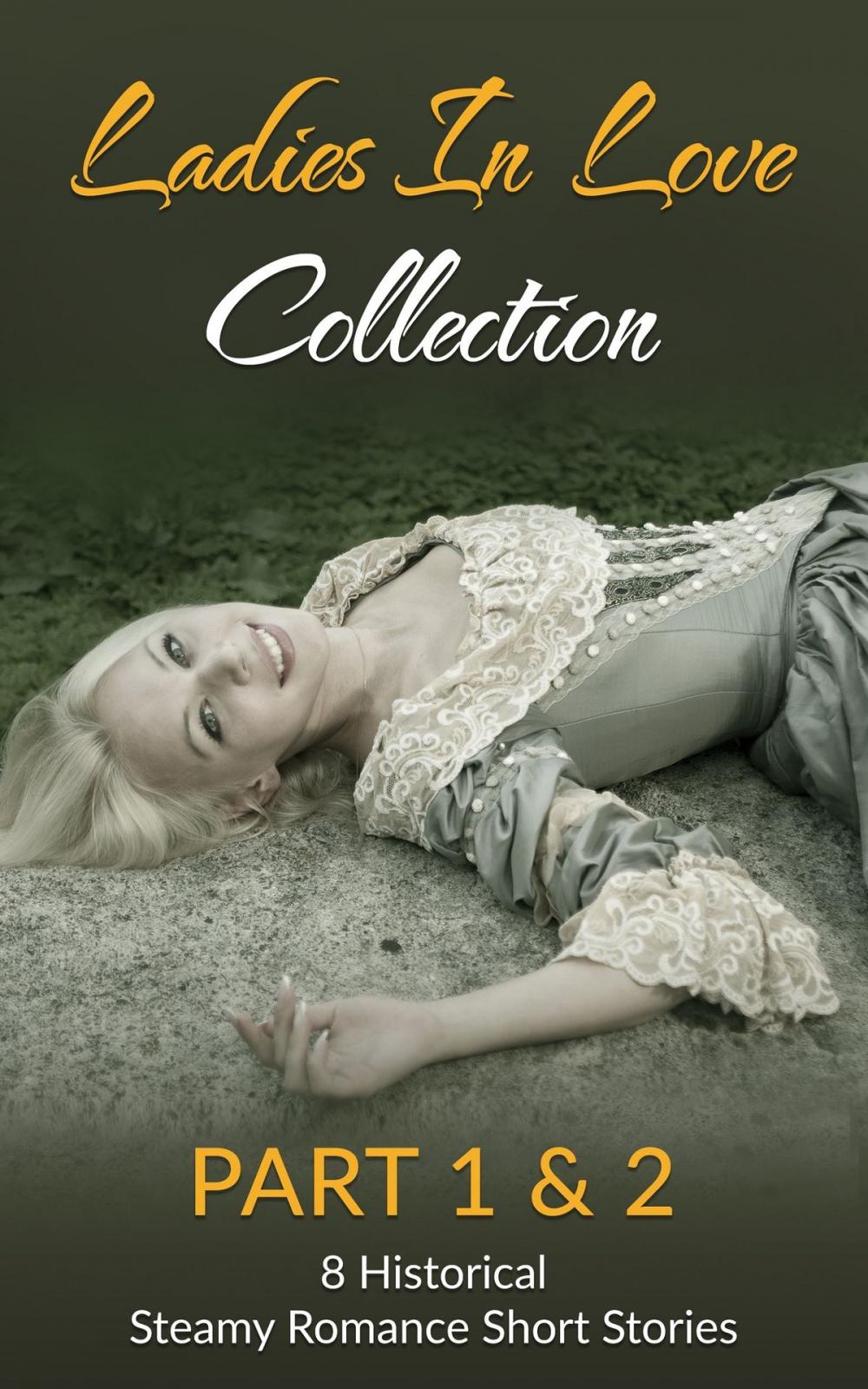 Big bigCover of Ladies In Love Collection Part 1 & 2: 8 Historical Steamy Romance Short Stories