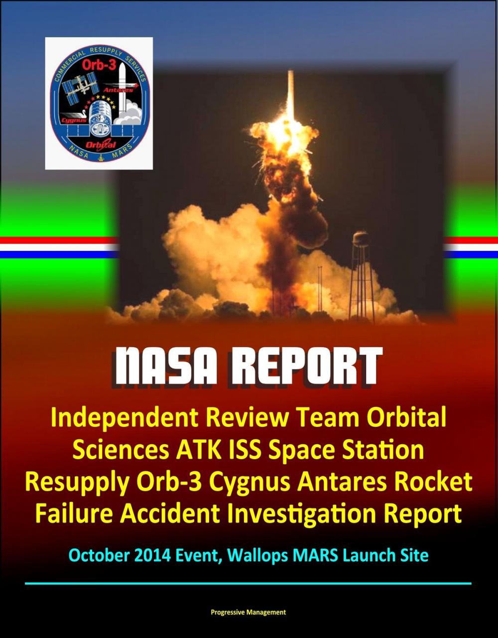 Big bigCover of NASA Report: Independent Review Team Orbital Sciences ATK ISS Space Station Resupply Orb-3 Cygnus Antares Rocket Failure Accident Investigation Report, October 2014 Event, Wallops MARS Launch Site