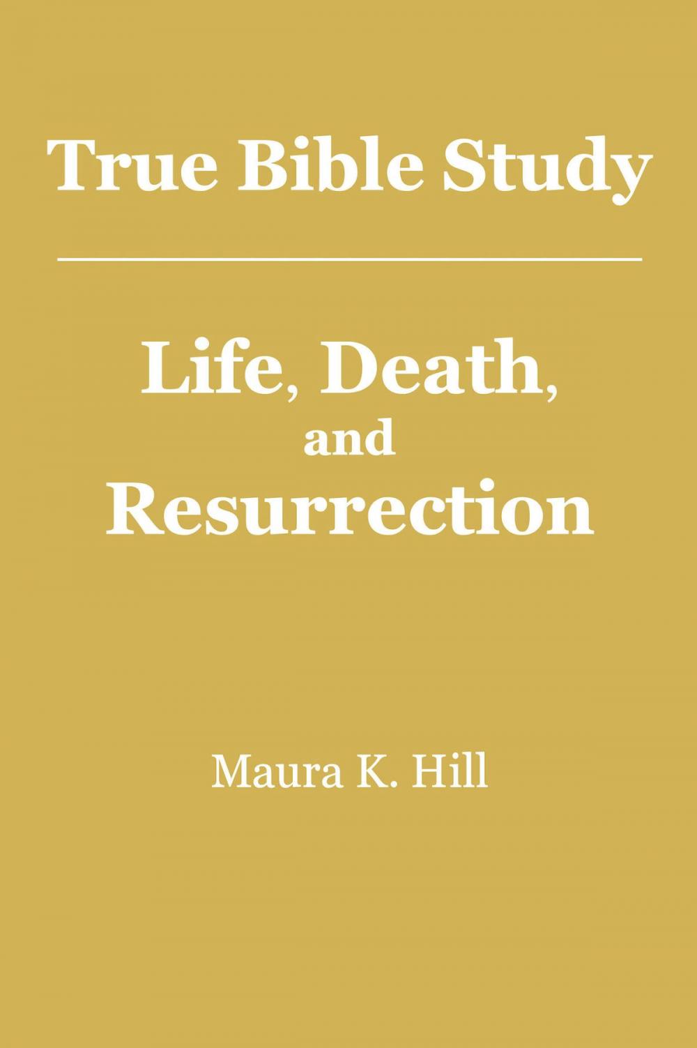 Big bigCover of True Bible Study: Life, Death, and Resurrection