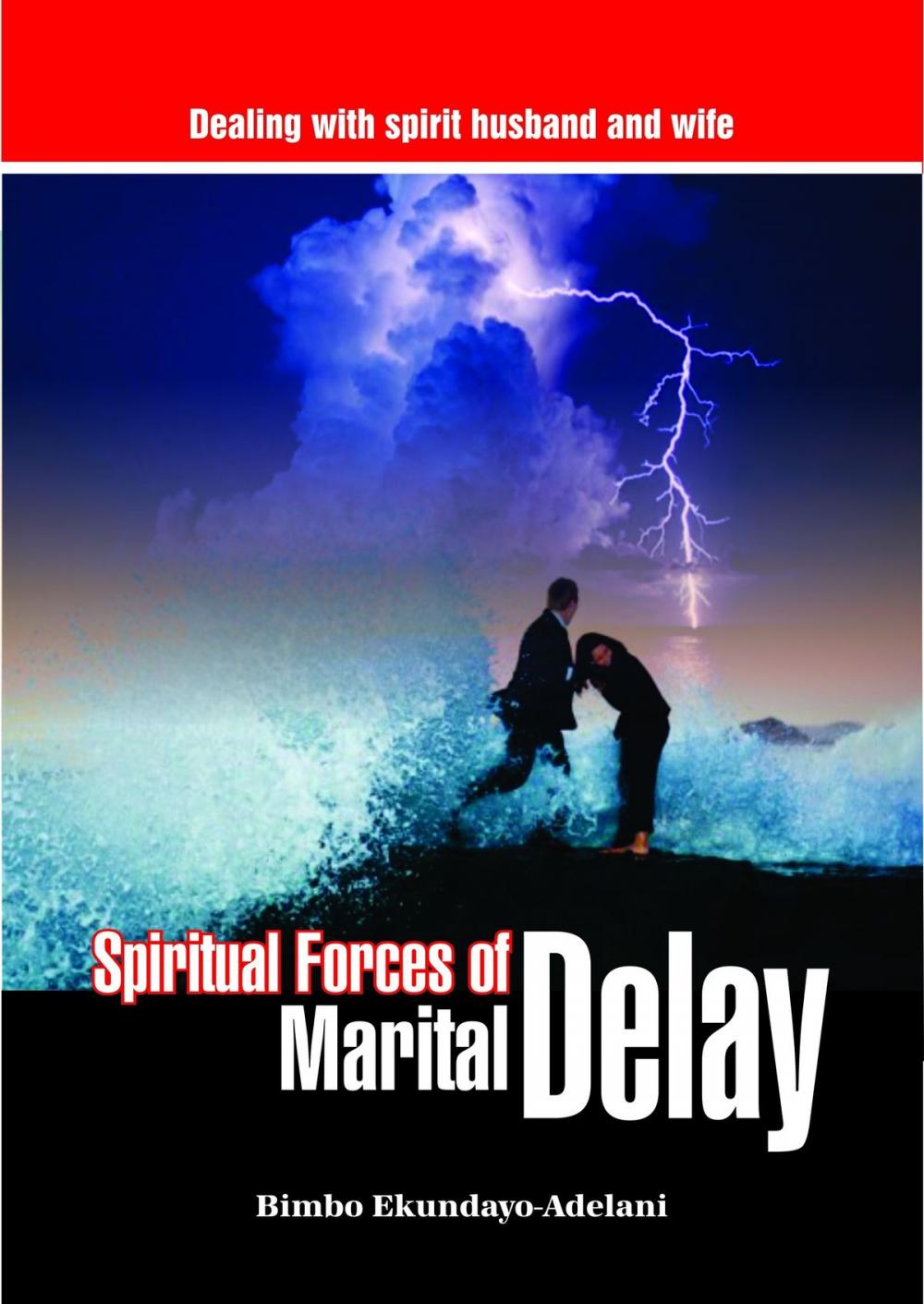 Big bigCover of Spiritual Forces of Marital Delay (Dealing with Spirit Husbands and Wives)