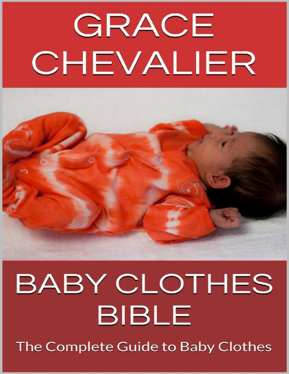 Big bigCover of Baby Clothes Bible: The Complete Guide to Baby Clothes
