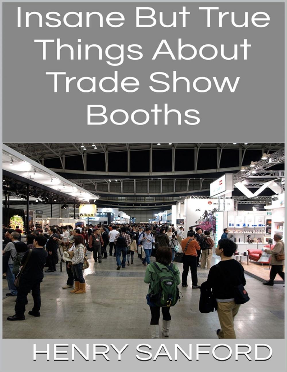 Big bigCover of Insane But True Things About Trade Show Booths