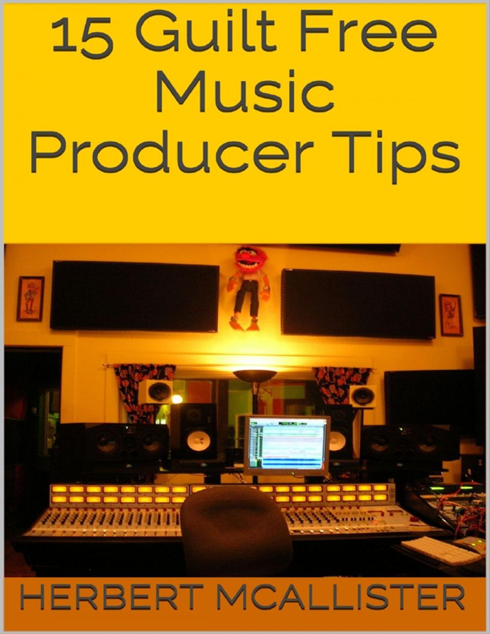 Big bigCover of 15 Guilt Free Music Producer Tips