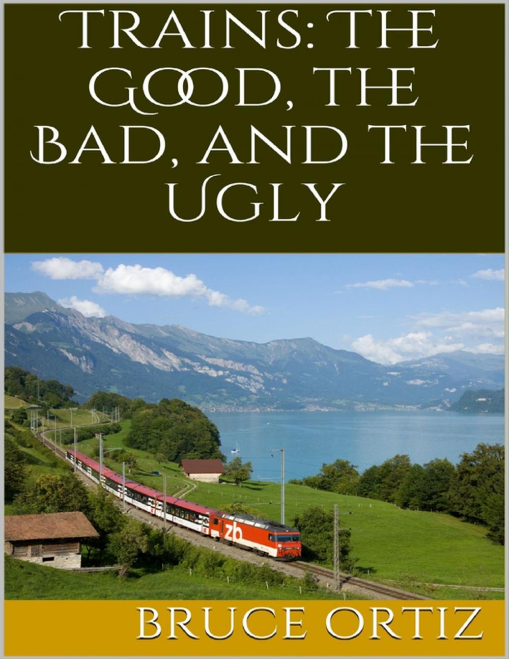 Big bigCover of Trains: The Good, the Bad, and the Ugly