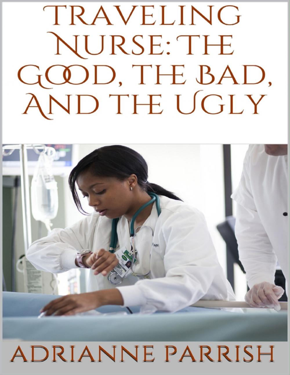 Big bigCover of Traveling Nurse: The Good, the Bad, and the Ugly