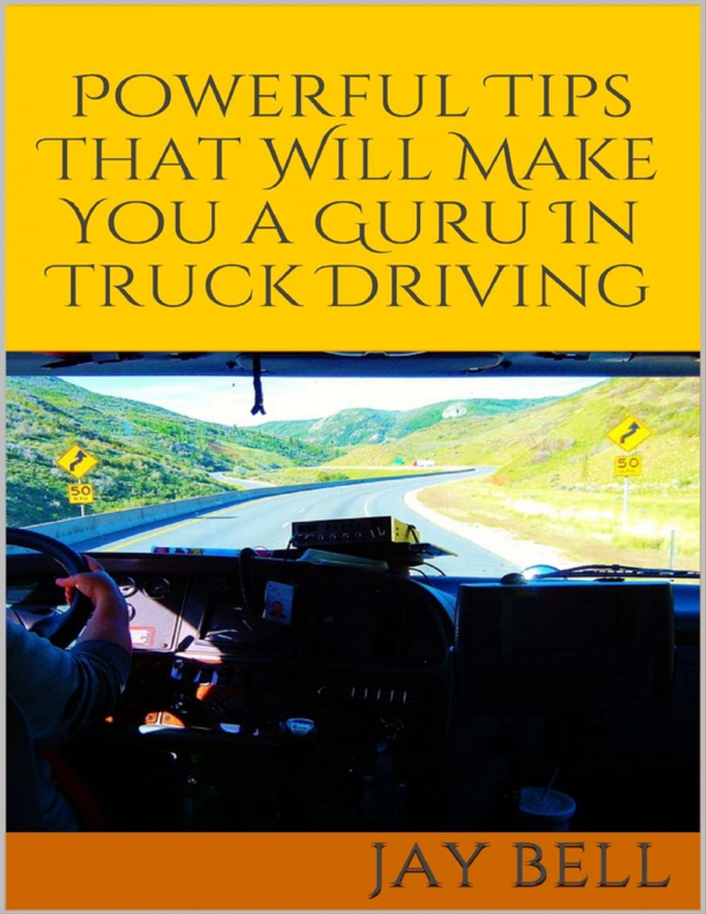 Big bigCover of Powerful Tips That Will Make You a Guru In Truck Driving