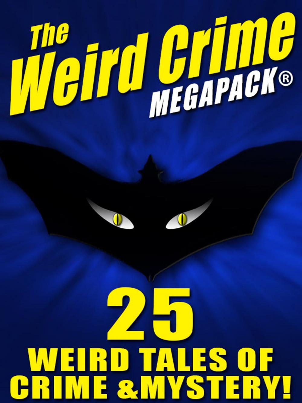 Big bigCover of The Weird Crime MEGAPACK ®: 25 Weird Tales of Crime and Mystery!
