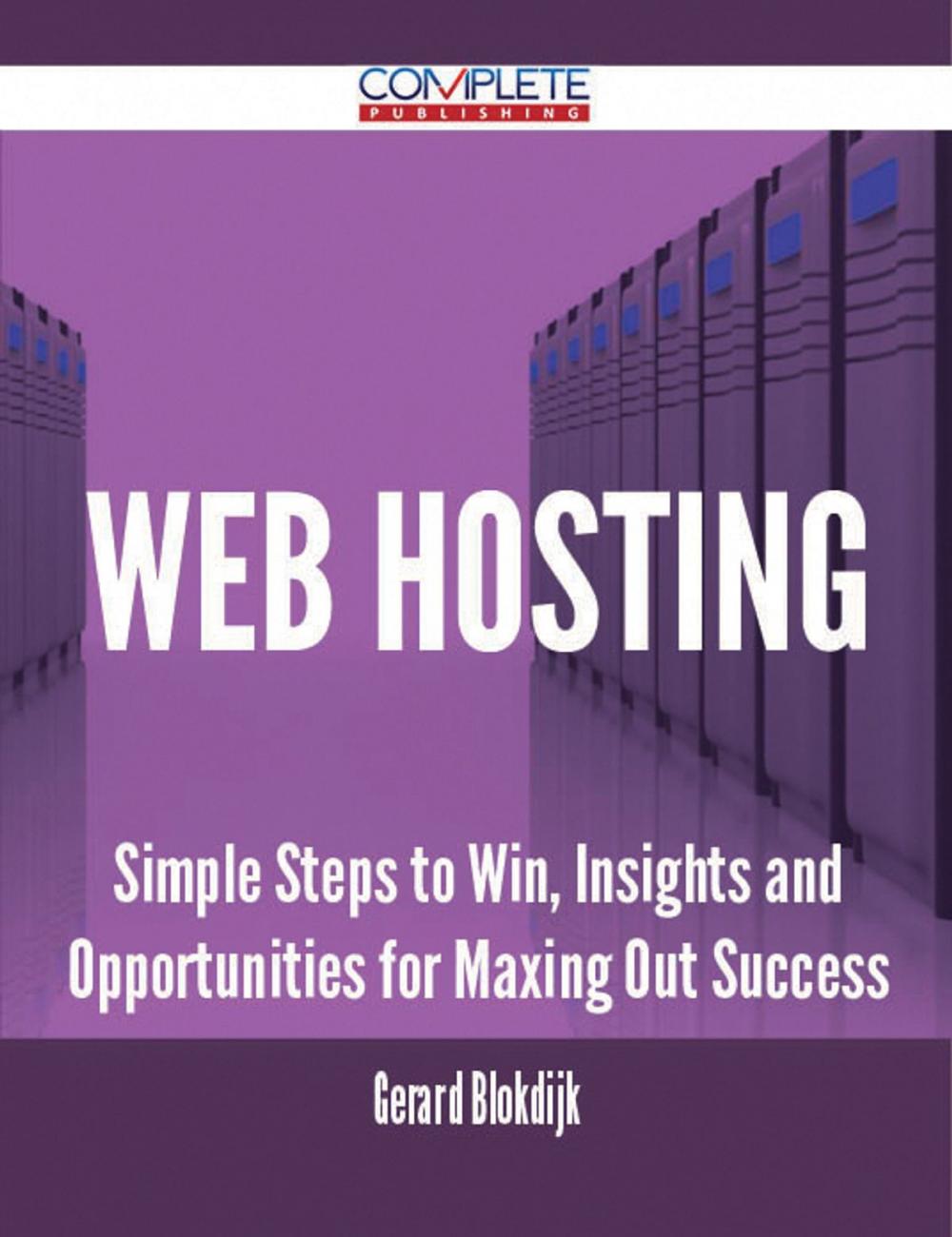 Big bigCover of Web Hosting - Simple Steps to Win, Insights and Opportunities for Maxing Out Success